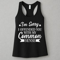I'm Sorry If I Offended You With My Common Sense Womens Tank Top
