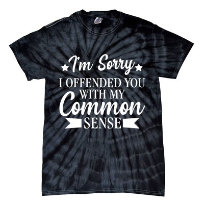 I'm Sorry If I Offended You With My Common Sense Tie-Dye T-Shirt