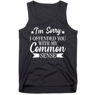 I'm Sorry If I Offended You With My Common Sense Tank Top