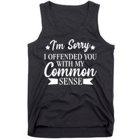 I'm Sorry If I Offended You With My Common Sense Tank Top