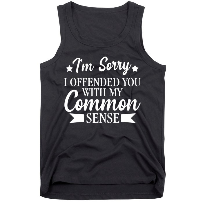 I'm Sorry If I Offended You With My Common Sense Tank Top