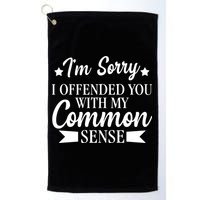 I'm Sorry If I Offended You With My Common Sense Golf Towel