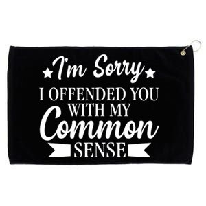 I'm Sorry If I Offended You With My Common Sense Grommeted Golf Towel