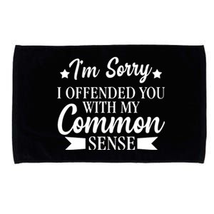 I'm Sorry If I Offended You With My Common Sense Microfiber Hand Towel