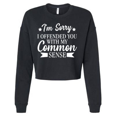 I'm Sorry If I Offended You With My Common Sense Cropped Pullover Crew