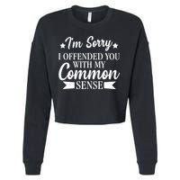 I'm Sorry If I Offended You With My Common Sense Cropped Pullover Crew