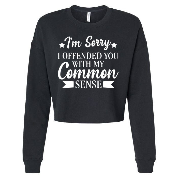 I'm Sorry If I Offended You With My Common Sense Cropped Pullover Crew