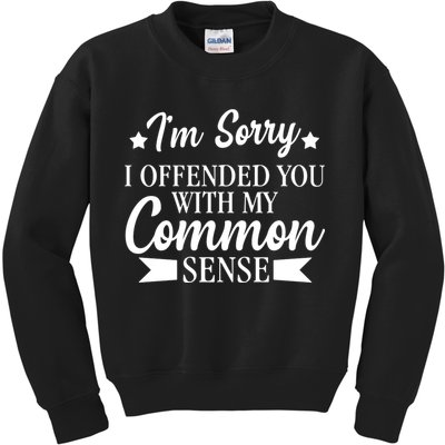 I'm Sorry If I Offended You With My Common Sense Kids Sweatshirt