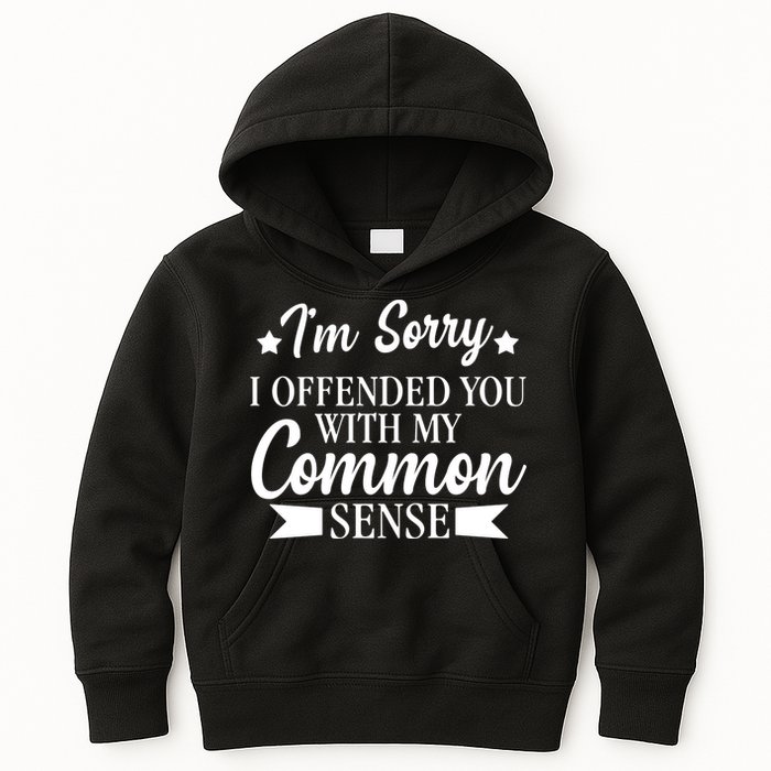 I'm Sorry If I Offended You With My Common Sense Kids Hoodie