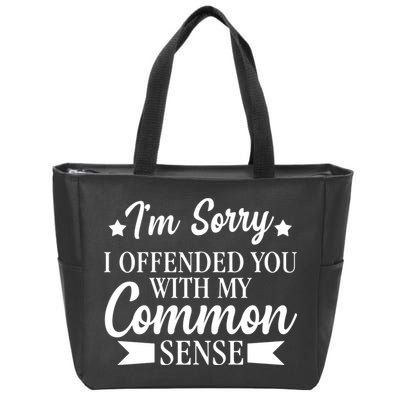 I'm Sorry If I Offended You With My Common Sense Zip Tote Bag