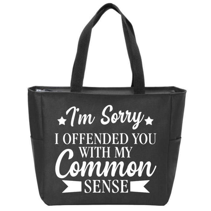I'm Sorry If I Offended You With My Common Sense Zip Tote Bag