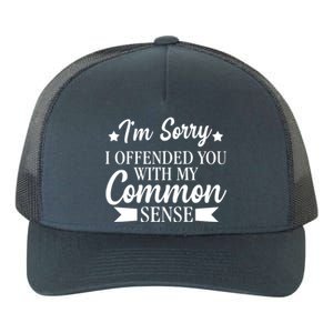 I'm Sorry If I Offended You With My Common Sense Yupoong Adult 5-Panel Trucker Hat