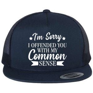 I'm Sorry If I Offended You With My Common Sense Flat Bill Trucker Hat