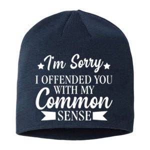 I'm Sorry If I Offended You With My Common Sense Sustainable Beanie