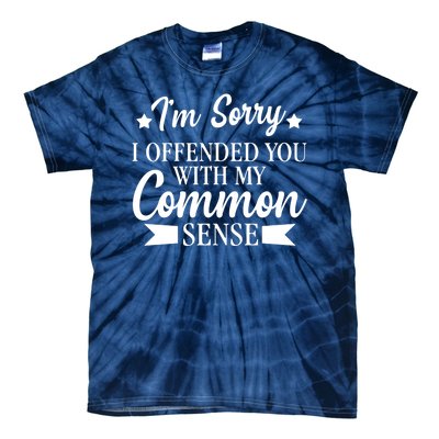 I'm Sorry If I Offended You With My Common Sense Tie-Dye T-Shirt