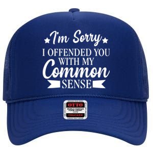 I'm Sorry If I Offended You With My Common Sense High Crown Mesh Back Trucker Hat