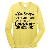 I'm Sorry If I Offended You With My Common Sense Long Sleeve Shirt