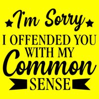 I'm Sorry If I Offended You With My Common Sense Long Sleeve Shirt