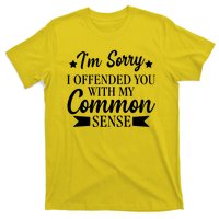 I'm Sorry If I Offended You With My Common Sense T-Shirt