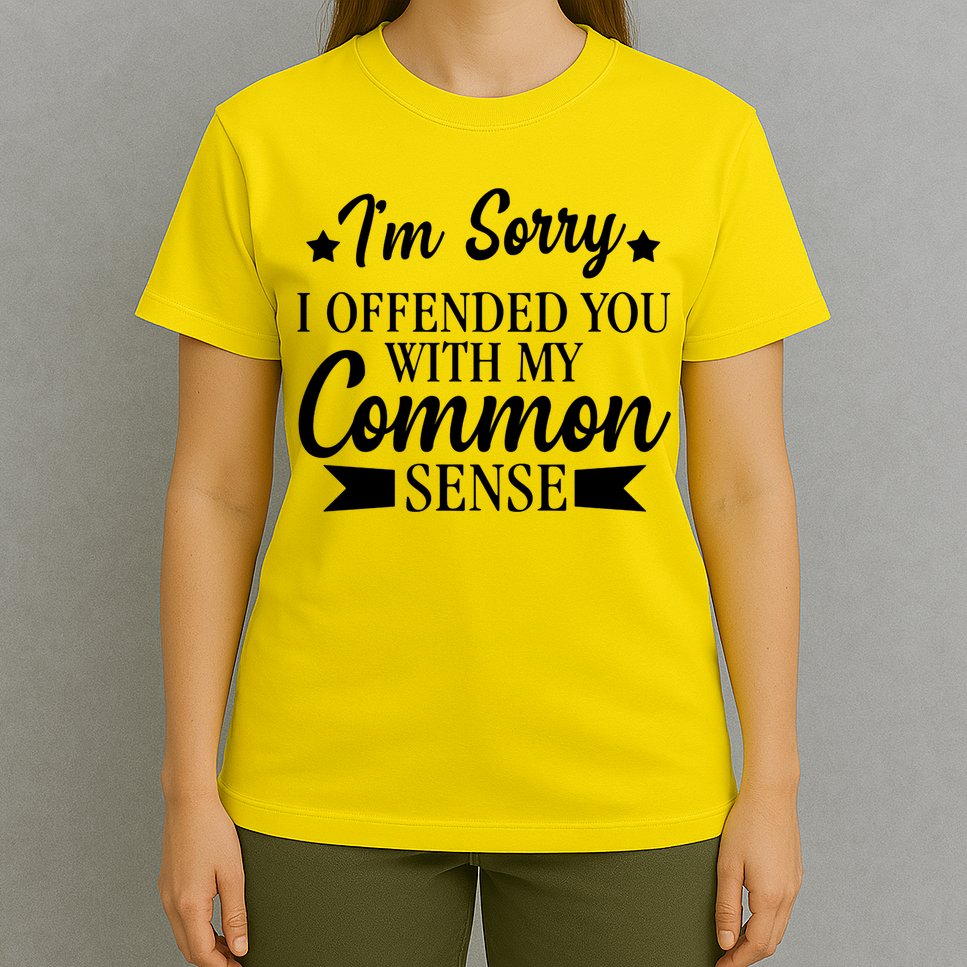 I'm Sorry If I Offended You With My Common Sense T-Shirt