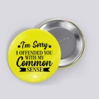 I'm Sorry If I Offended You With My Common Sense Button