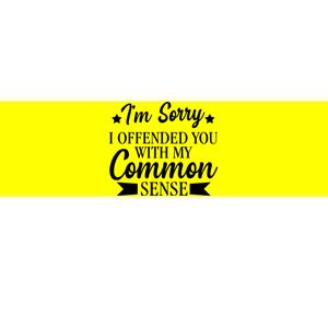 I'm Sorry If I Offended You With My Common Sense Bumper Sticker