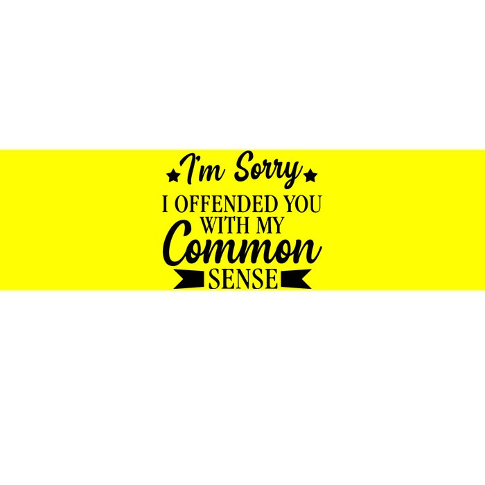 I'm Sorry If I Offended You With My Common Sense Bumper Sticker