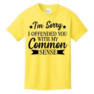 I'm Sorry If I Offended You With My Common Sense Kids T-Shirt