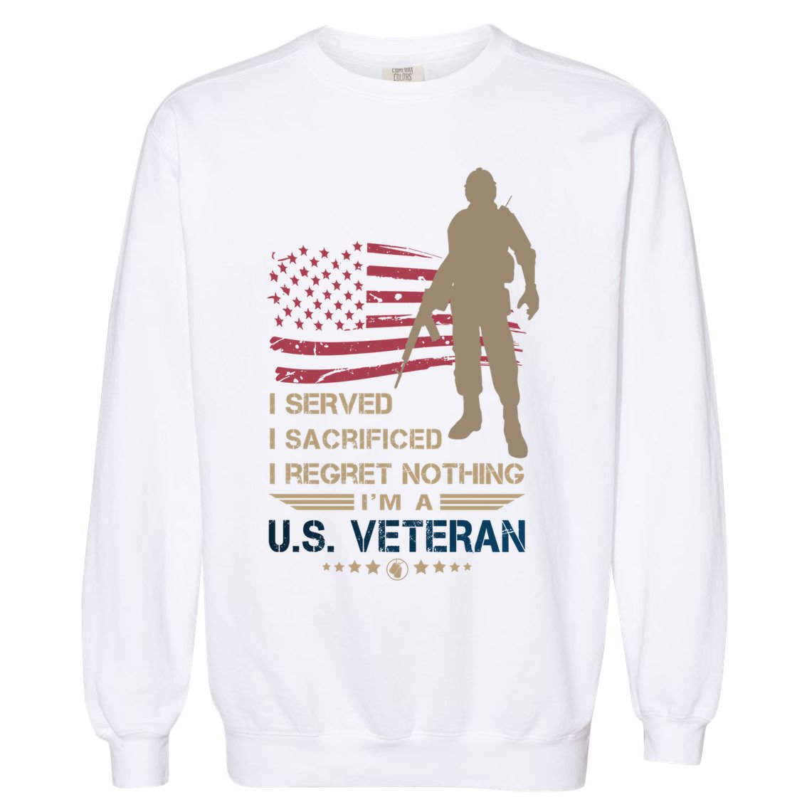 I Served I Sacrificed I Regret Nothing Us Veterans Day Gift Garment-Dyed Sweatshirt