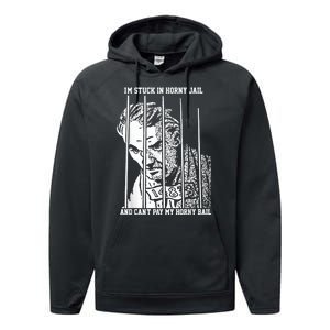 Im Stuck In Horny Jail And Cant Pay My Horny Bail Performance Fleece Hoodie