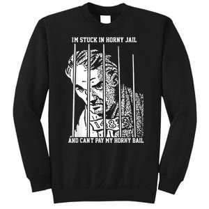 Im Stuck In Horny Jail And Cant Pay My Horny Bail Sweatshirt