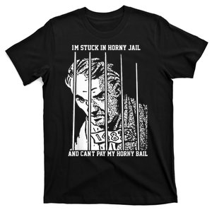 Im Stuck In Horny Jail And Cant Pay My Horny Bail T-Shirt