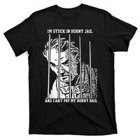 Im Stuck In Horny Jail And Cant Pay My Horny Bail T-Shirt