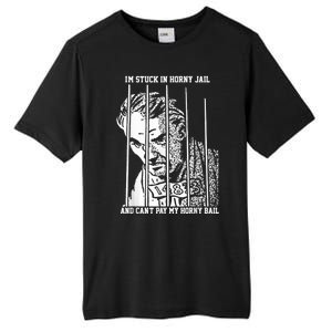 Im Stuck In Horny Jail And Cant Pay My Horny Bail Tall Fusion ChromaSoft Performance T-Shirt