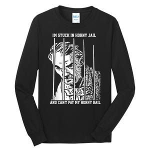 Im Stuck In Horny Jail And Cant Pay My Horny Bail Tall Long Sleeve T-Shirt