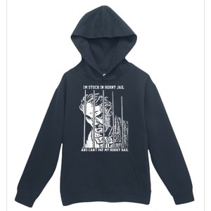 Im Stuck In Horny Jail And Cant Pay My Horny Bail Urban Pullover Hoodie