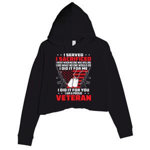 I Served I Sacrificed For Me And You Proud Military Veteran Gift Crop Fleece Hoodie