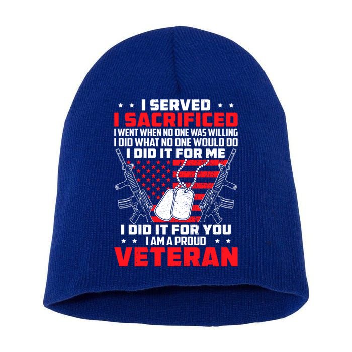 I Served I Sacrificed For Me And You Proud Military Veteran Gift Short Acrylic Beanie