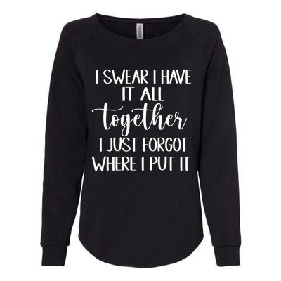 I Swear I Have It All Together I Just Forgot Where I Put It Womens California Wash Sweatshirt