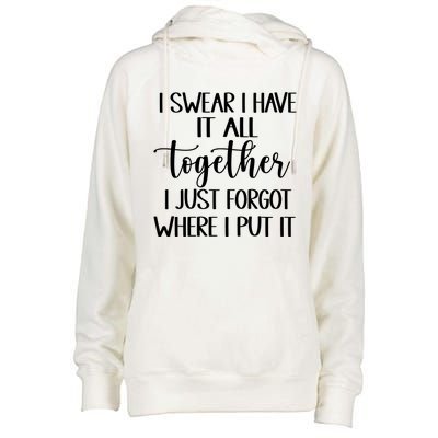 I Swear I Have It All Together I Just Forgot Where I Put It Womens Funnel Neck Pullover Hood