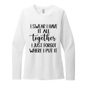 I Swear I Have It All Together I Just Forgot Where I Put It Womens CVC Long Sleeve Shirt