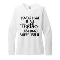 I Swear I Have It All Together I Just Forgot Where I Put It Womens CVC Long Sleeve Shirt