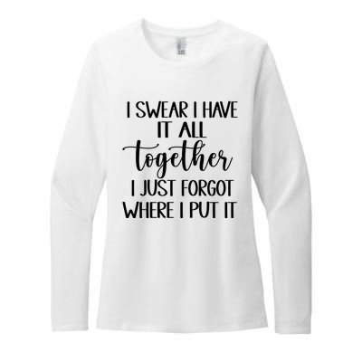 I Swear I Have It All Together I Just Forgot Where I Put It Womens CVC Long Sleeve Shirt