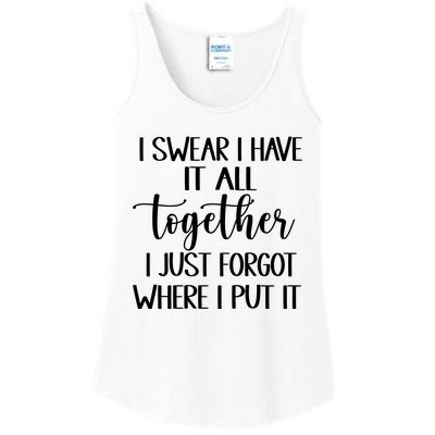 I Swear I Have It All Together I Just Forgot Where I Put It Ladies Essential Tank