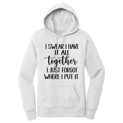 I Swear I Have It All Together I Just Forgot Where I Put It Women's Pullover Hoodie