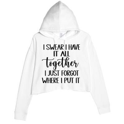 I Swear I Have It All Together I Just Forgot Where I Put It Crop Fleece Hoodie