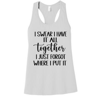 I Swear I Have It All Together I Just Forgot Where I Put It Women's Racerback Tank