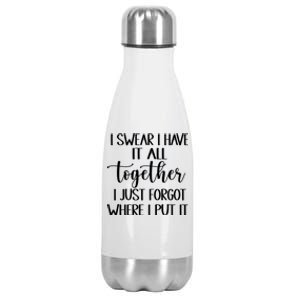 I Swear I Have It All Together I Just Forgot Where I Put It Stainless Steel Insulated Water Bottle