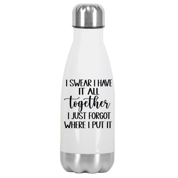 I Swear I Have It All Together I Just Forgot Where I Put It Stainless Steel Insulated Water Bottle