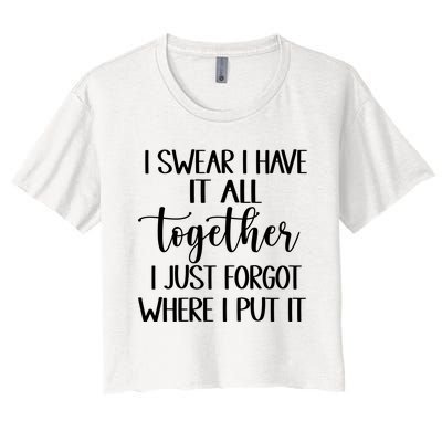 I Swear I Have It All Together I Just Forgot Where I Put It Women's Crop Top Tee